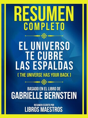 cover image of Resumen Completo--El Universo Te Cubre Las Espaldas (The Universe Has Your Back)--Basado En El Libro De Gabrielle Bernstein